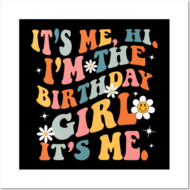 Birthday Party Its Me Hi Im The Birthday Girl Its Me Wall Art by deptrai0023